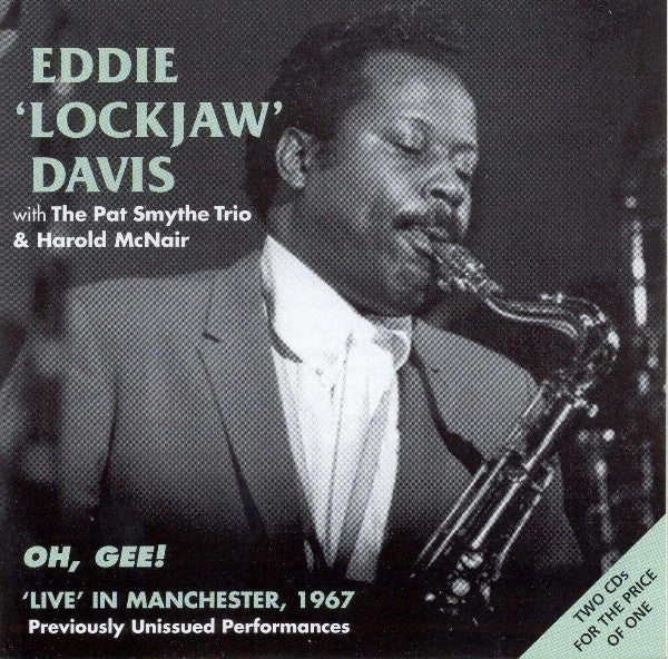 Eddie "Lockjaw" Davis With Pat Smythe Trio & Harold McNair : Oh, Gee! - Live In Manchester, 1967 (2xCD, Album, Mono)