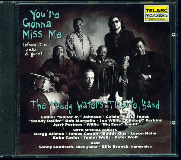 The Muddy Waters Tribute Band : You're Gonna Miss Me (When I'm Dead & Gone) (CD, Album)