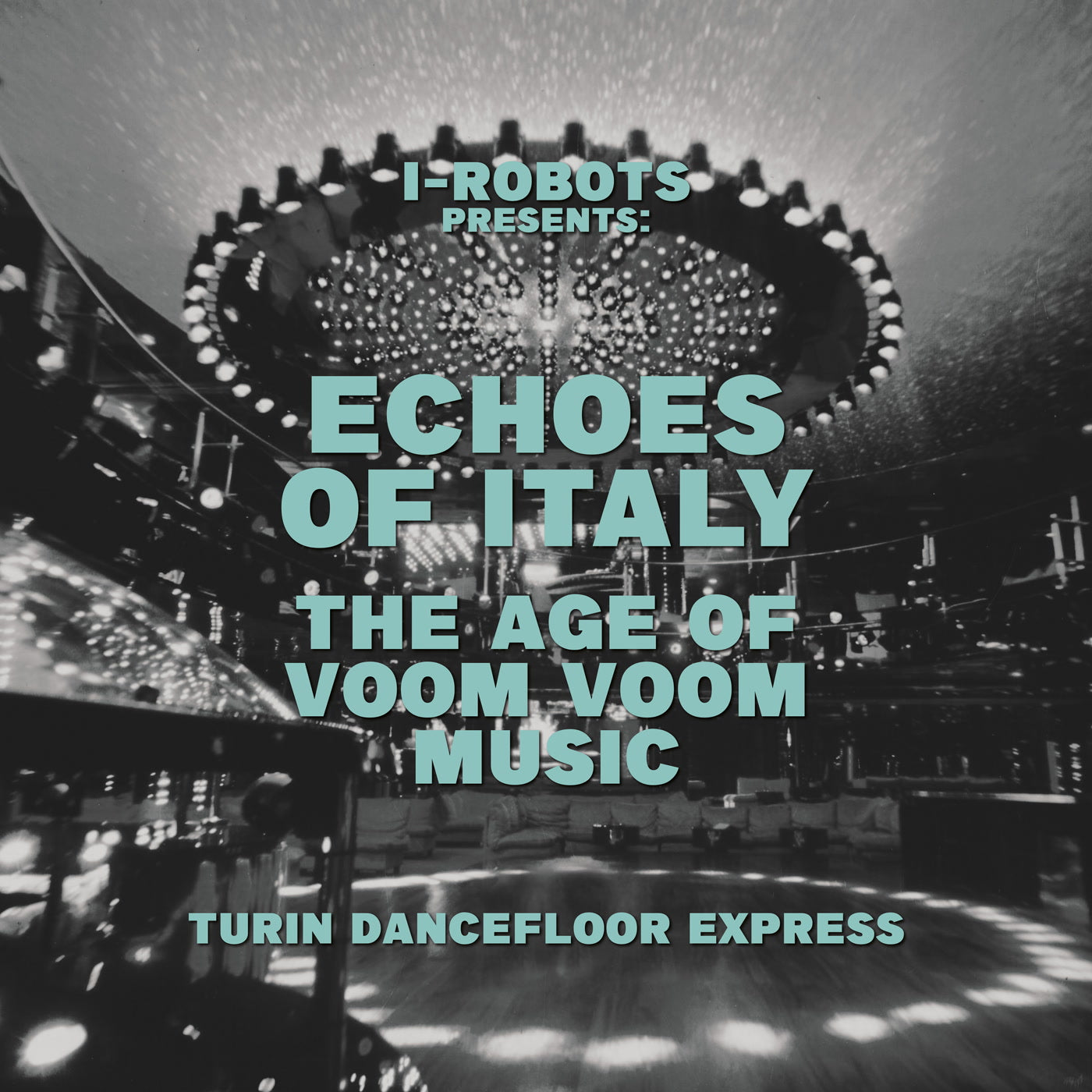 Various Artists - I-Robots presents Echoes Of Italy - The Age Of Voom Voom Music - Turin Dancefloor Express (LP)