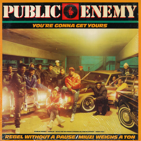 Public Enemy : You're Gonna Get Yours / Rebel Without A Pause / Miuzi Weighs A Ton (12")