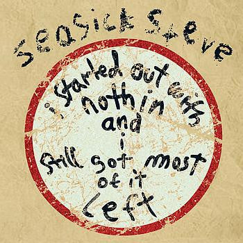 Seasick Steve : I Started Out With Nothin And I Still Got Most Of It Left (CD, Album)