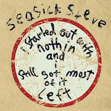 Seasick Steve : I Started Out With Nothin And I Still Got Most Of It Left (CD, Album)