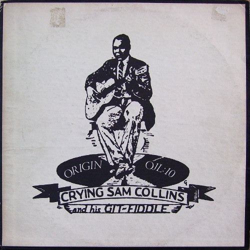Sam Collins : Crying Sam Collins And His Git-Fiddle (LP, Comp)