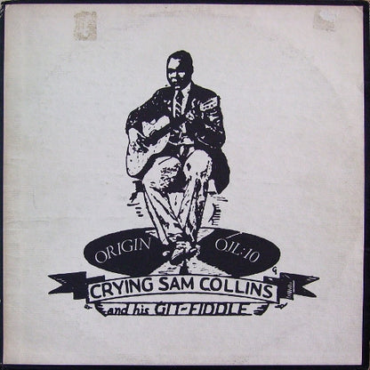 Sam Collins : Crying Sam Collins And His Git-Fiddle (LP, Comp)