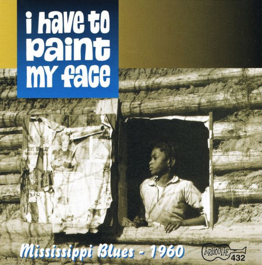 Various : I Have To Paint My Face: Mississippi Blues – 1960 (CD, Comp, RE)