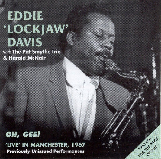 Eddie "Lockjaw" Davis With Pat Smythe Trio & Harold McNair : Oh, Gee! - Live In Manchester, 1967 (2xCD, Album, Mono)
