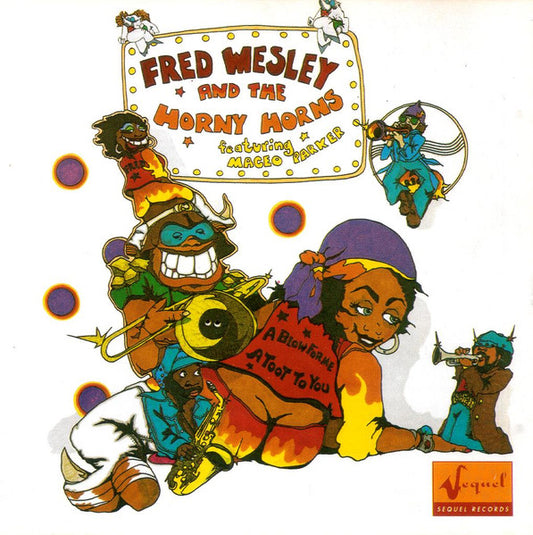 Fred Wesley & The Horny Horns Featuring Maceo Parker : A Blow For Me, A Toot To You (CD, Album, RE, RM)