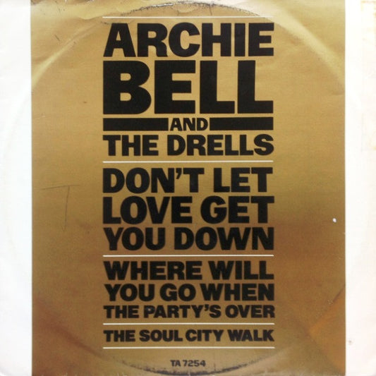 Archie Bell & The Drells : Don't Let Love Get You Down / Where Will You Go When The Party's Over / The Soul City Walk (12", Comp, RE)