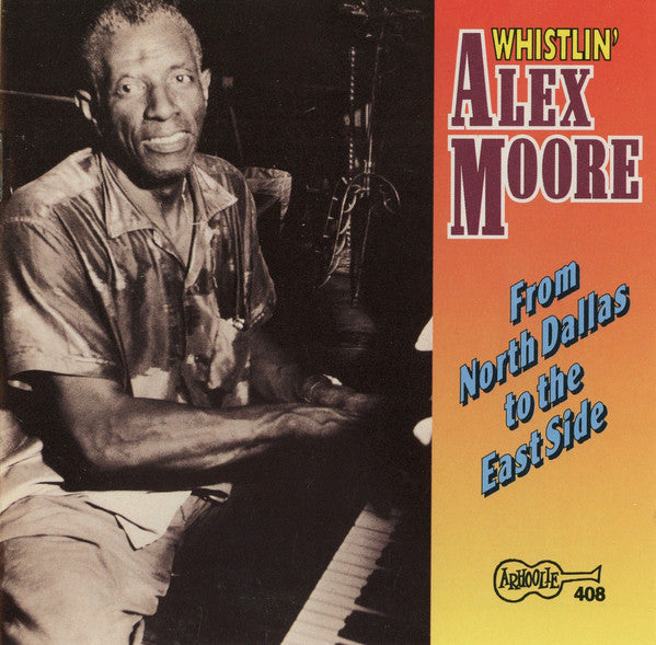 Whistlin' Alex Moore* : From North Dallas To The East Side (CD, Comp)
