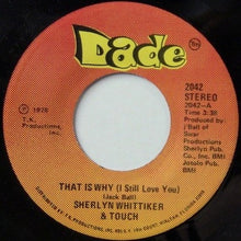 Sherlyn Whittiker & Touch : That Is Why (I Still Love You) / I Like Makin' Love (7", Single)