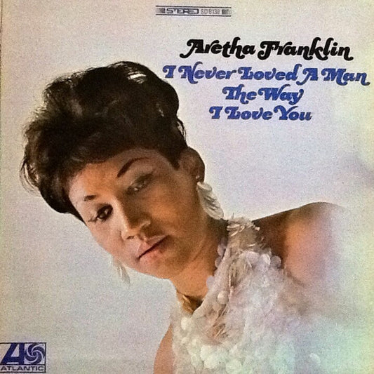 Aretha Franklin : I Never Loved A Man The Way I Love You (LP, Album, RE, SP )