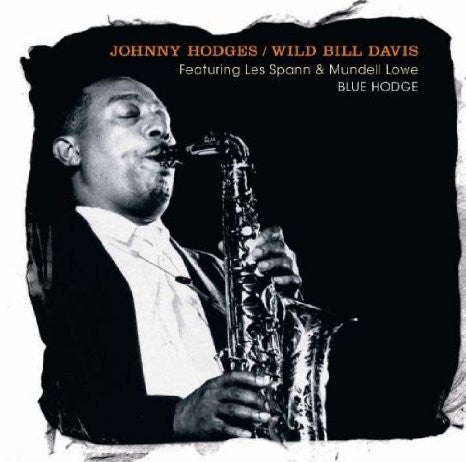 Johnny Hodges / Wild Bill Davis Featuring Les Spann & Mundell Lowe : Blue Hodge (CD, Comp, RE)