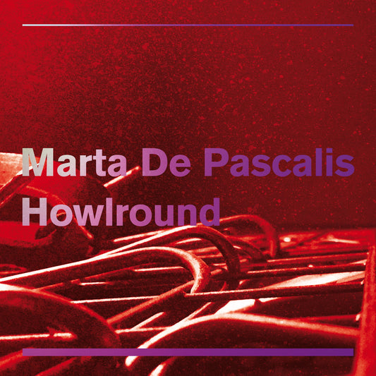 Marta De Pascalis & Howlround - Her Core / Hard Core (LP)