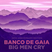 Banco de Gaia - Big Men Cry: Ltd Edition 20th Anniversary Edition (CD)